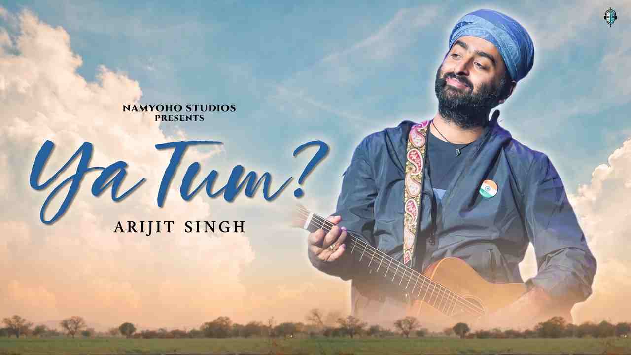 Ya Tum Lyrics - Arijit Singh