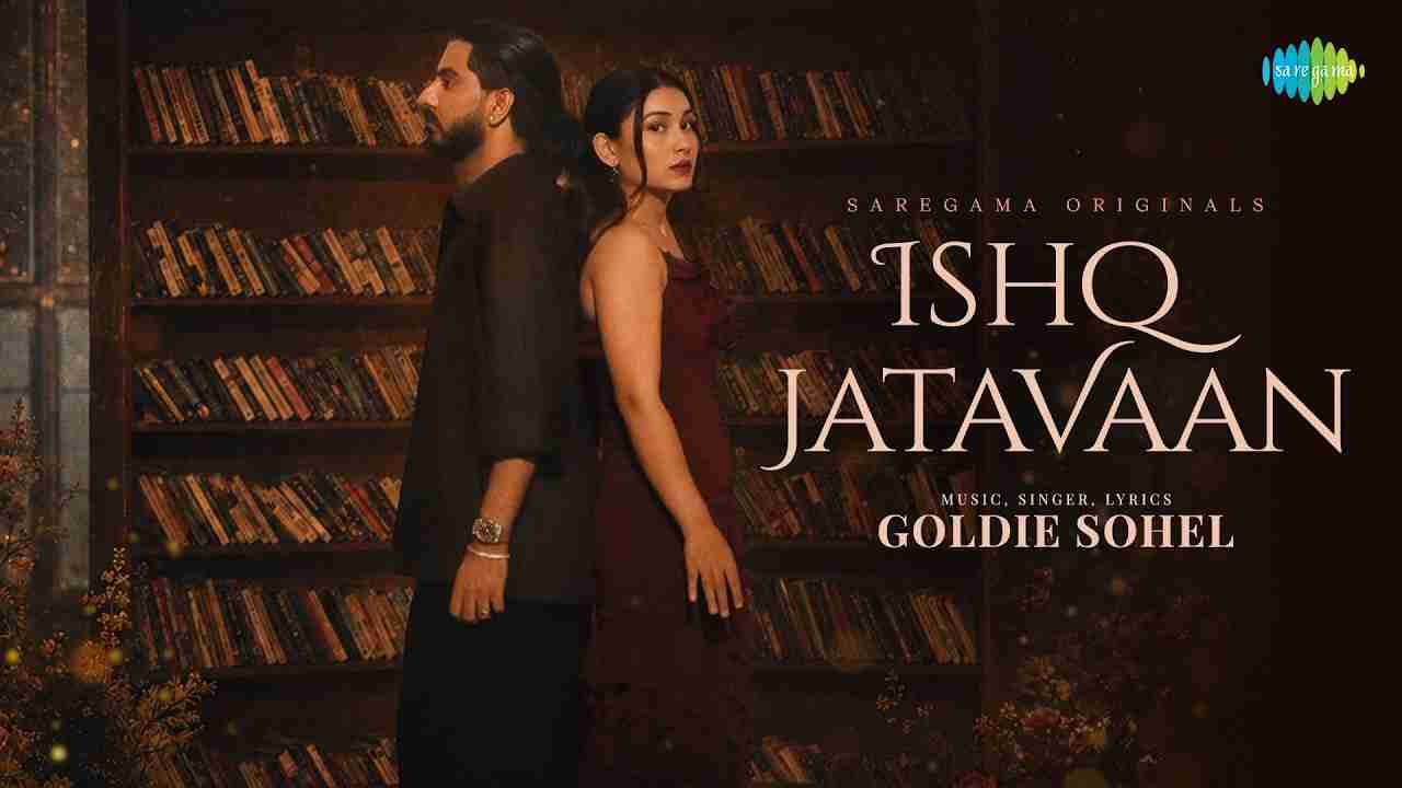 Ishq Jatavaan Lyrics - Goldie Sohel