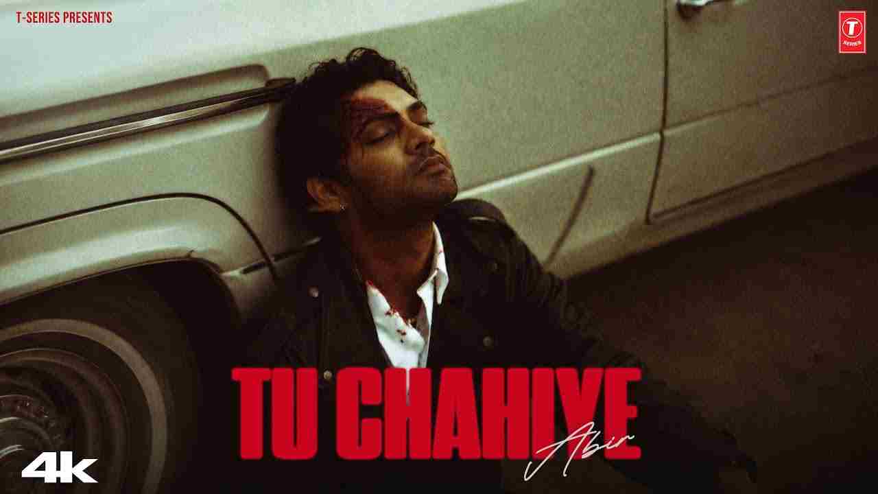Tu Chahiye Lyrics - Abir