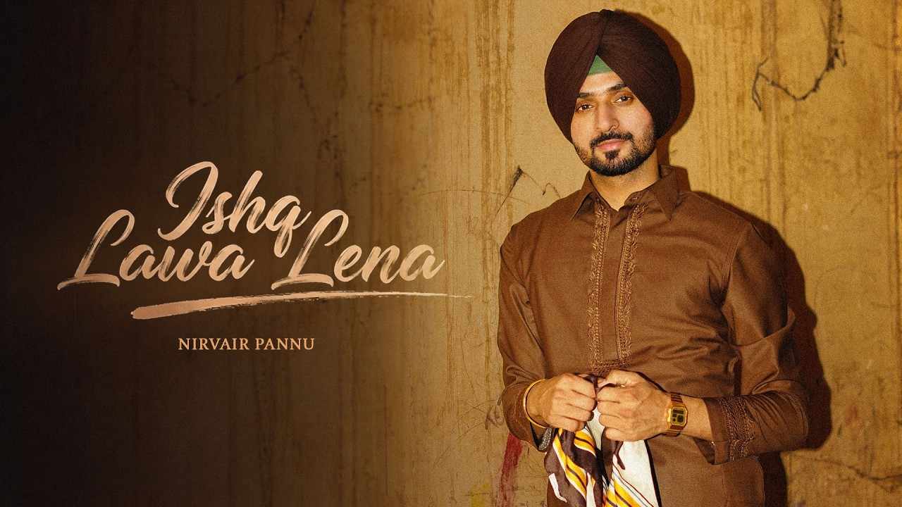 Ishq Lawa Lena Lyrics - Nirvair Pannu